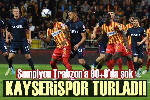 Şampiyon Trabzonspor a 90+ 6 da şok! Kayseri finalde